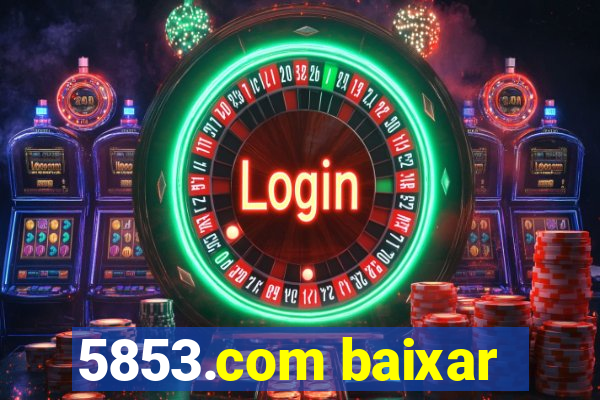 5853.com baixar